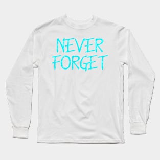 Never Forget Long Sleeve T-Shirt